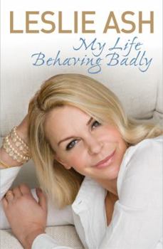Hardcover My Life Behaving Badly: The Autobiography by Ash, Leslie Book