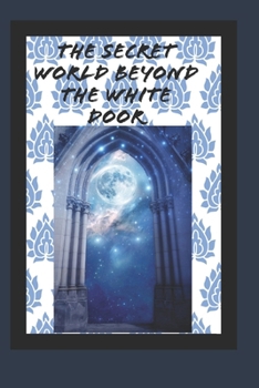 Paperback THE SECRET WORLD BEYOND THE WHITE DOOR Book