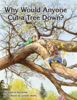 Paperback Why Would Anyone Want to Cut a Tree Down? Book