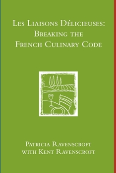 Paperback Les Liaisons Delicieuses: Breaking the French Culinary Code (B & W) Book