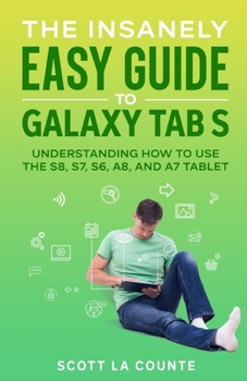 Paperback The Insanely Easy Guide to Galaxy Tab S: Understanding How to Use the S8, S7, S6, A8, and A7 Tablet Book