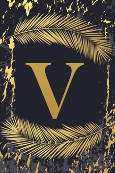 V: Trendy Gold Initial Monogram Letter V - Feathers & Marble Texture Personalized Blank Lined Journal & Dairy to Notes and Write in for Notepad, ... Grayish Navy Monogrammed Paperback Journal)