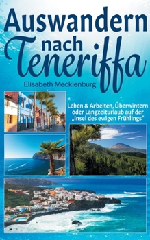 Paperback Auswandern nach Teneriffa: Leben & Arbeiten, Überwintern oder Langzeiturlaub auf der Insel des ewigen Frühlings [German] Book