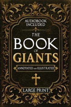 The Book of Giants: A Restored Apocryphal Account of the Watchers’ Rebellion, the Nephilim’s Rise, and Enoch’s Prophetic Role