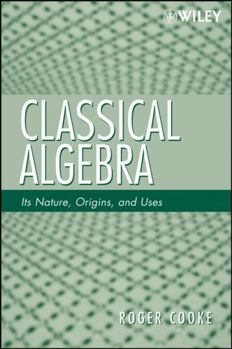 Paperback Classical Algebra: Its Nature, Origins, and Uses Book