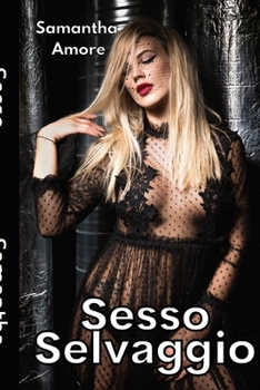 Paperback Sesso Selvaggio: Raccolta di Racconti erotici tra uomo e donna (Italian Edition) [Italian] Book
