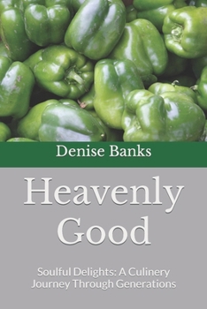 Paperback Heavenly Good: Soulful Delights: A Culinery Journey Through Generations Book