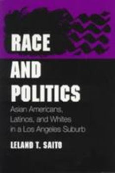 Race and Politics: Asian Americans, Latinos, and Whites in a Los Angeles Suburb (Asian American Experience)
