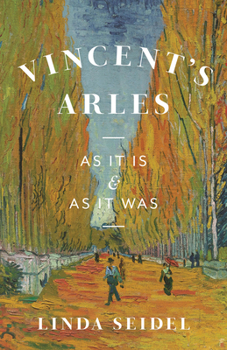 Hardcover Vincent's Arles: As It Is and as It Was Book