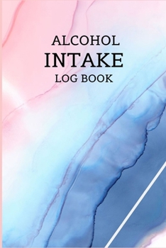 Paperback Alcohol Intake Log Book: An alcohol intake journal, logbook and sobriety notebook, Control Alcohol, Find Freedom, Discover Happiness, and Chang Book