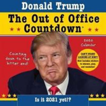 Calendar 2020 Donald Trump Out of Office Countdown Wall Calendar: Counting Down to the Bitter End! Book