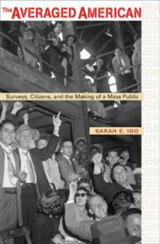 Hardcover The Averaged American: Surveys, Citizens, and the Making of a Mass Public Book