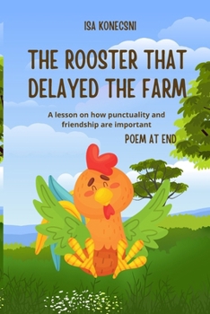 Paperback The Rooster That Delayed the Farm: A lesson on how punctuality and friendship are important Book