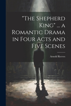 Paperback "The Shepherd King" ... a Romantic Drama in Four Acts and Five Scenes Book