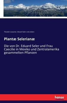 Paperback Plantæ Selerianæ: Die von Dr. Eduard Seler und Frau Caecilie in Mexiko und Zentralamerika gesammelten Pflanzen [German] Book