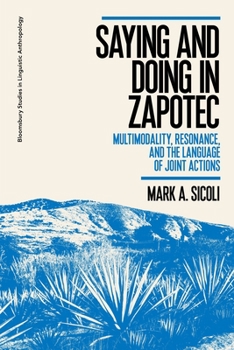 Paperback Saying and Doing in Zapotec: Multimodality, Resonance, and the Language of Joint Actions Book