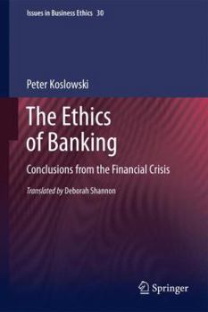 Paperback The Ethics of Banking: Conclusions from the Financial Crisis Book