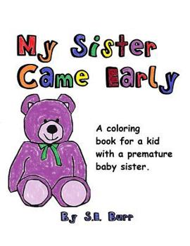 Paperback My Sister Came Early: A Coloring Book for a Kid with a Premature Baby Sister Book