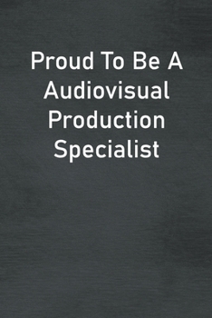 Paperback Proud To Be A Audiovisual Production Specialist: Lined Notebook For Men, Women And Co Workers Book