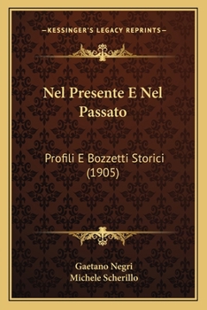 Paperback Nel Presente E Nel Passato: Profili E Bozzetti Storici (1905) [Italian] Book