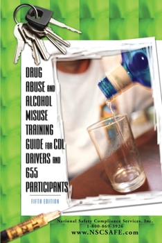 Drug Abuse and Alcohol Misuse Training Guide for CDL Drivers and 655 Participants (49 Cfr 382