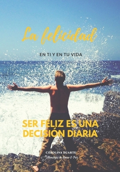 Paperback La Felicidad: Ser Feliz Es Una Decisión Diaria [Spanish] Book