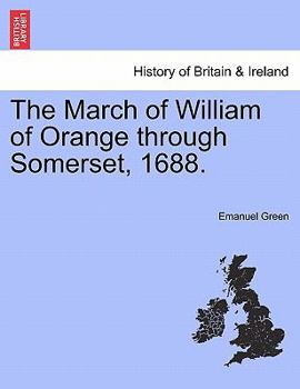 Paperback The March of William of Orange Through Somerset, 1688. Book