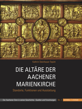 Die Altare Der Aachener Marienkirche: Standorte, Funktionen Und Ausstattung
