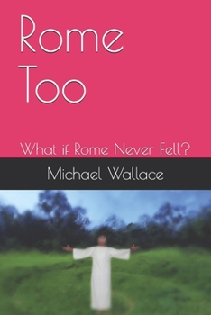 Paperback Rome Too: What if Rome Never Fell? Book