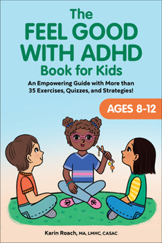 Paperback The Feel Good with ADHD Book for Kids: An Empowering Guide with More Than 35 Exercises, Quizzes, and Strategies! Book