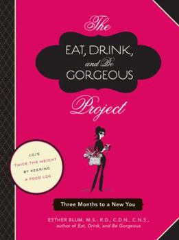 Paperback The Eat, Drink, and Be Gorgeous Project: Three Months to a New You Book