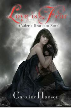 Love is Fear - Book #2 of the Valerie Dearborn