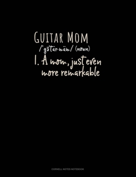 Paperback Guitar Mom (Noun) 1.A Mom, Just Even More Remarkable: Cornell Notes Notebook Book