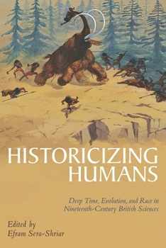 Hardcover Historicizing Humans: Deep Time, Evolution, and Race in Nineteenth-Century British Sciences Book