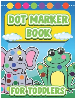 Paperback Dot Marker Book for Toddlers: Dot Marker Coloring Book for Toddlers Book