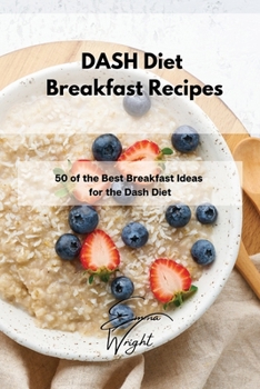 Paperback DASH Diet Breakfast Recipes: 50 of the Best Breakfast Ideas for the Dash Diet Book