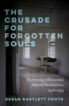 Paperback The Crusade for Forgotten Souls: Reforming Minnesota's Mental Institutions, 1946-1954 Book