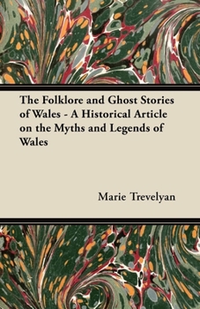 Paperback The Folklore and Ghost Stories of Wales - A Historical Article on the Myths and Legends of Wales Book