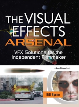 Hardcover The Visual Effects Arsenal: Vfx Solutions for the Independent Filmmaker Book