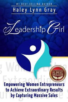Paperback Leadership Girl: Empowering Women Entrepreneurs to Achieve Extraordinary Results by Capturing Massive Sales Book