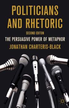 Hardcover Politicians and Rhetoric: The Persuasive Power of Metaphor Book