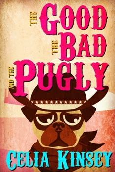 The Good, the Bad, and the Pugly - Book #1 of the Little Tombstone Cozy Mysteries
