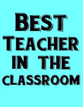 Paperback Best Teacher In The Classroom: Funny Notebook 8.5"x11", 100 Lined Pages. Teacher Gifts Book