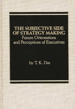 Hardcover The Subjective Side of Strategy Making: Future Orientations and Perceptions of Executives Book
