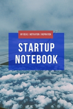 Startup Notebook - My Ideas Motivation Inspiration : A5 Notizbuch F�r Unternehmer, Denker, Kreative, Entrepreneurs, Startups Uvm. - Gepunktet (Dotgrid) - 6x9 - 120 Seiten