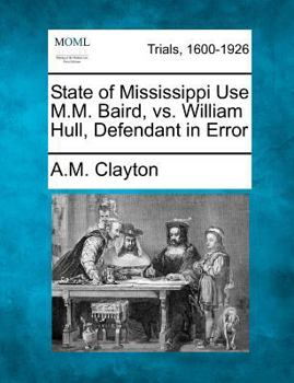 Paperback State of Mississippi Use M.M. Baird, vs. William Hull, Defendant in Error Book