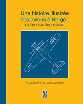 Paperback Une histoire illustrée des avions d'Hergé: De Tintin à Jo, Zette et Jocko [French] Book