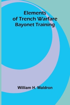 Paperback Elements Of Trench Warfare: Bayonet Training Book