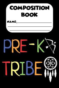Composition Book Pre-K Tribe: Back To School Primary Composition Notebook, Handwriting Practice Activity Book, Workbook For Pre-K Students