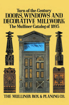 Paperback Turn-Of-The-Century Doors, Windows and Decorative Millwork: The Mulliner Catalog of 1893 Book